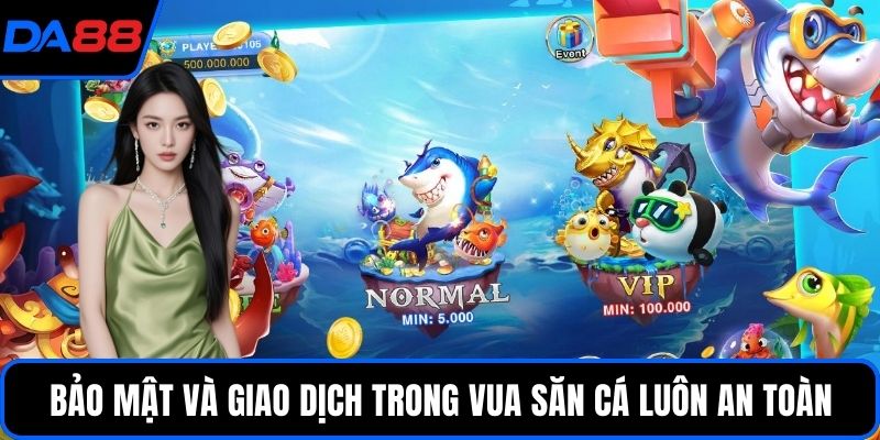 Bảo mật và giao dịch trong Vua săn cá luôn an toàn