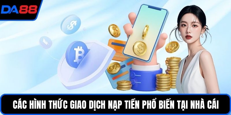 Các hình thức giao dịch nạp tiền phổ biến tại nhà cái