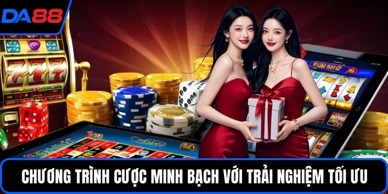 Chương trình cược minh bạch với trải nghiệm tối ưu