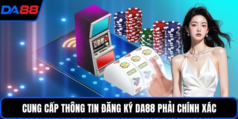 Cung cấp thông tin đăng ký DA88 phải chính xác