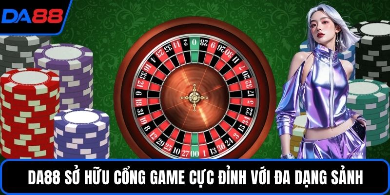 DA88 sở hữu cổng game cực đỉnh với đa dạng sảnh