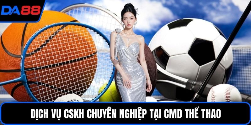 Dịch vụ CSKH chuyên nghiệp tại CMD Thể thao