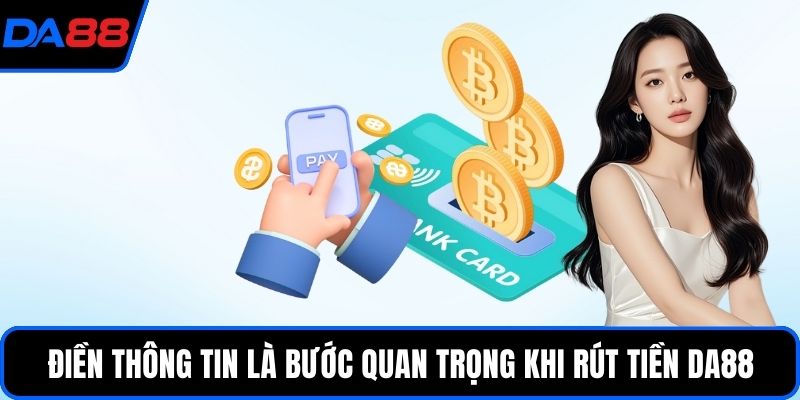 Điền thông tin là bước quan trọng khi rút tiền DA88