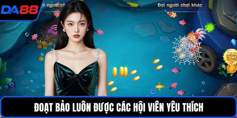 Đoạt bảo luôn được các hội viên yêu thích