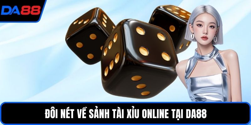 Đôi nét về sảnh tài xỉu online tại DA88