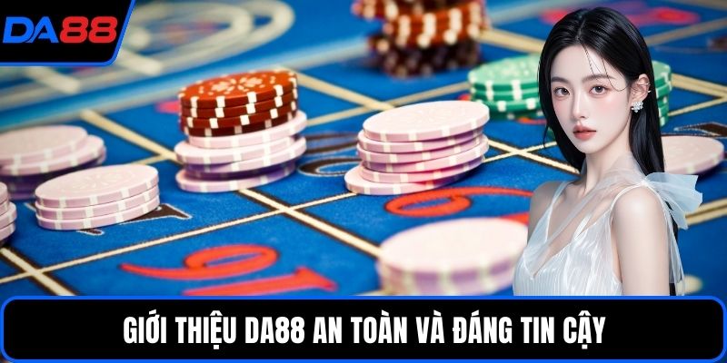 Giới thiệu DA88 an toàn và đáng tin cậy