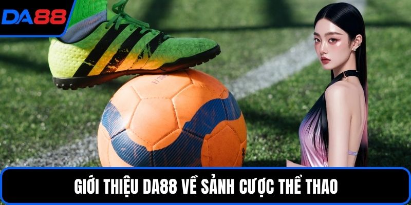 Giới thiệu DA88 về sảnh cược thể thao