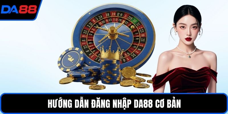 Hướng dẫn đăng nhập DA88 cơ bản