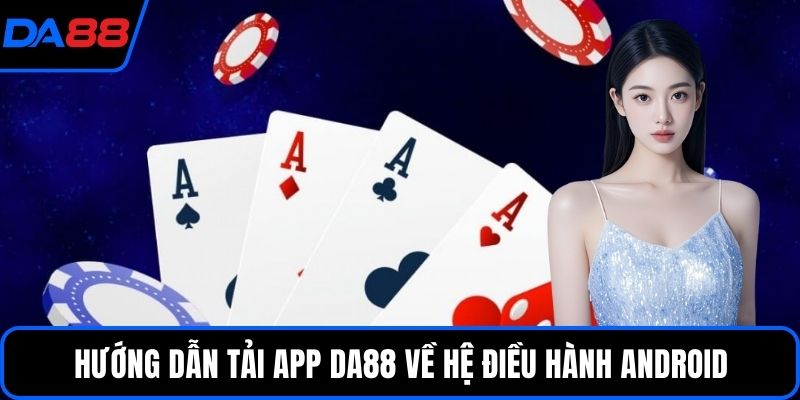 Hướng dẫn tải app DA88 về hệ điều hành Android