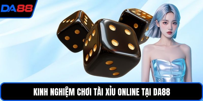 Kinh nghiệm chơi tài xỉu online tại DA88