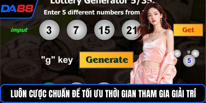 Luôn cược chuẩn để tối ưu thời gian tham gia giải trí