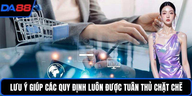 Lưu ý giúp các quy định luôn được tuân thủ chặt chẽ