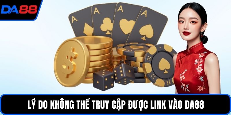 Lý do không thể truy cập được link vào DA88