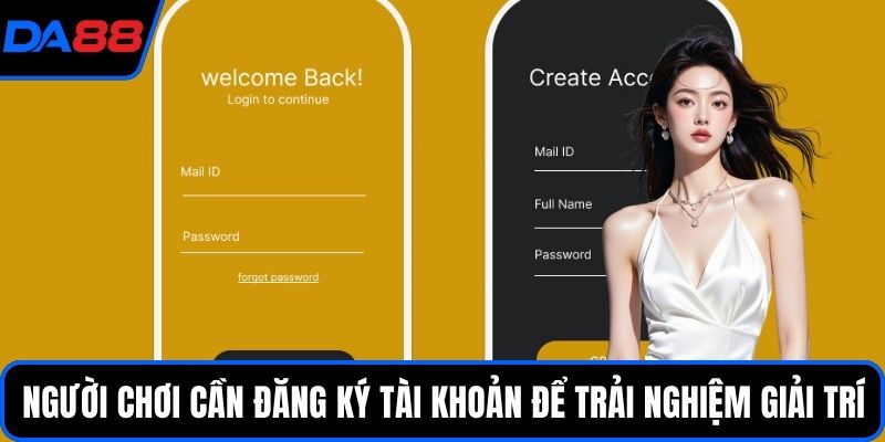 Người chơi cần đăng ký tài khoản để trải nghiệm giải trí