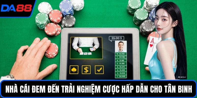 Nhà cái đem đến trải nghiệm cược hấp dẫn dành cho tân binh