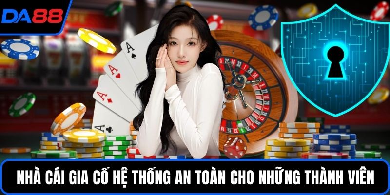 Nhà cái gia cố hệ thống an toàn cho những thành viên