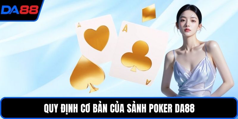 Quy định cơ bản của sảnh Poker DA88