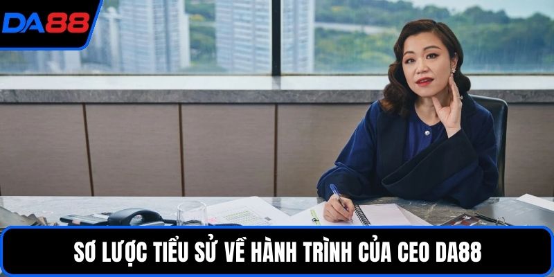 Sơ lược tiểu sử về hành trình của CEO DA88