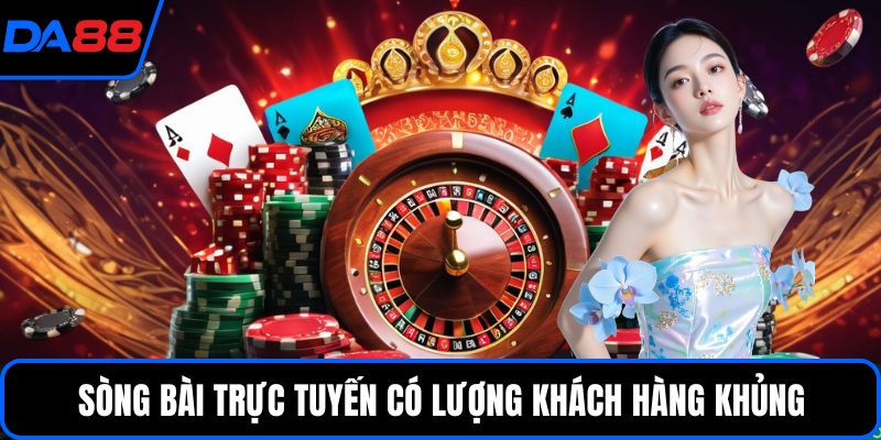 Sòng bài trực tuyến có lượng khách hàng khủng
