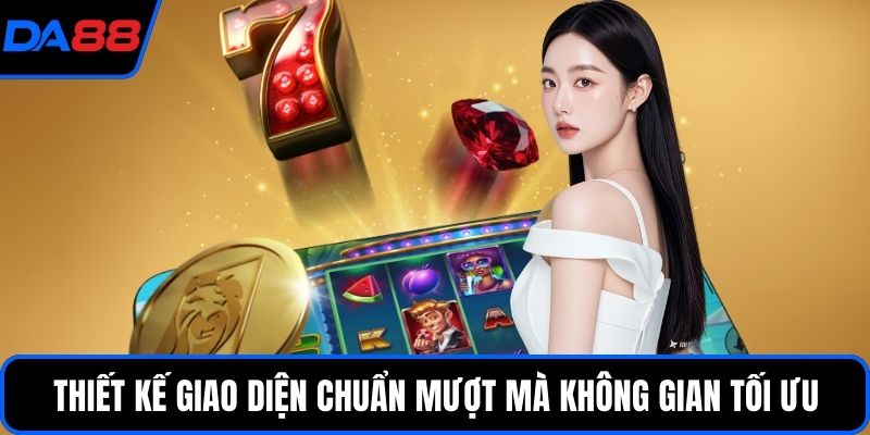 Thiết kế giao diện chuẩn mượt mà không gian tối ưu