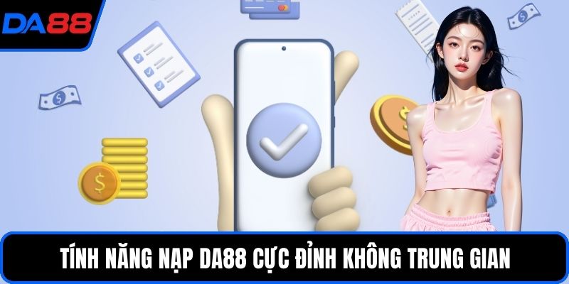 Tính năng nạp DA88 cực đỉnh không trung gian