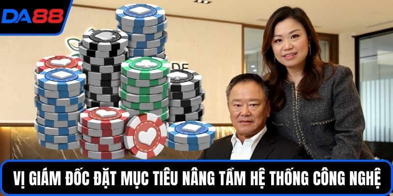 Vị giám đốc đặt mục tiêu nâng tầm hệ thống công nghệ